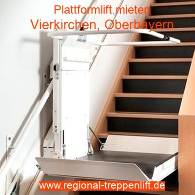 Plattformlift mieten in Vierkirchen, Oberbayern